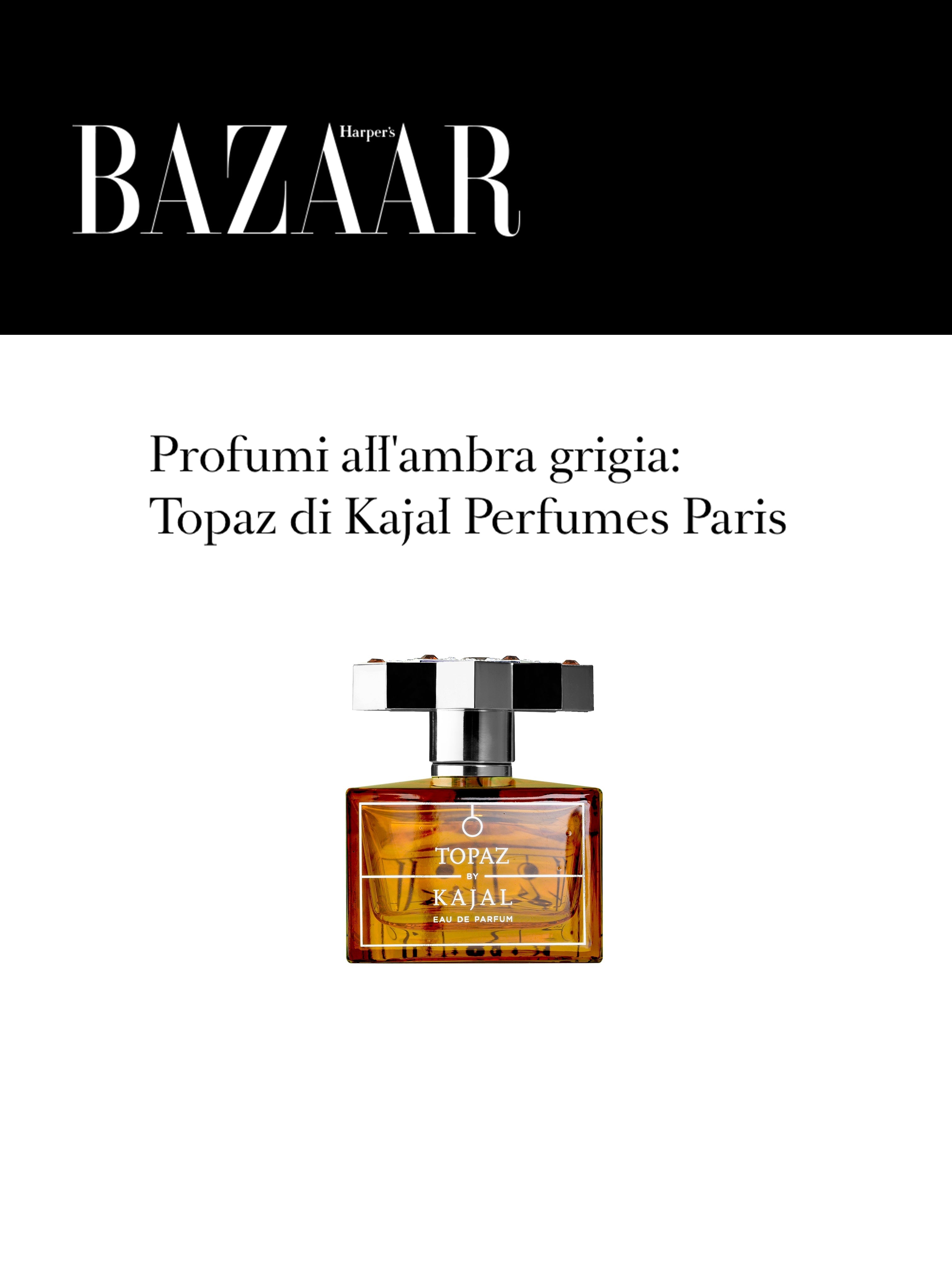 HARPERS BAZAAR: Profumi all'ambra grigia; Topaz di Kajal Perfumes Paris